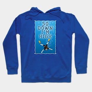 So Down I'm High - Scuba Diving Funny Hoodie